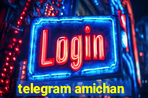 telegram amichan